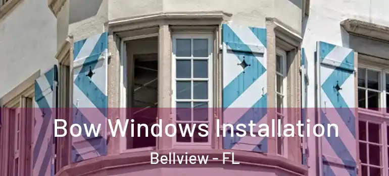  Bow Windows Installation Bellview - FL