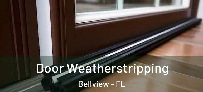  Door Weatherstripping Bellview - FL