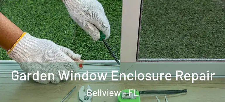  Garden Window Enclosure Repair Bellview - FL