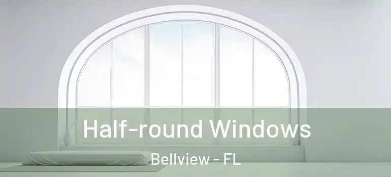  Half-round Windows Bellview - FL