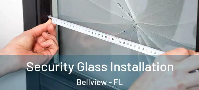  Security Glass Installation Bellview - FL