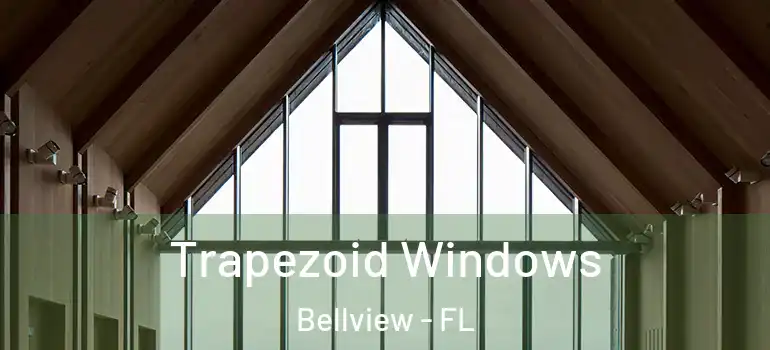  Trapezoid Windows Bellview - FL