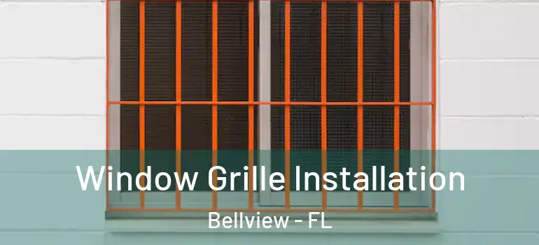  Window Grille Installation Bellview - FL