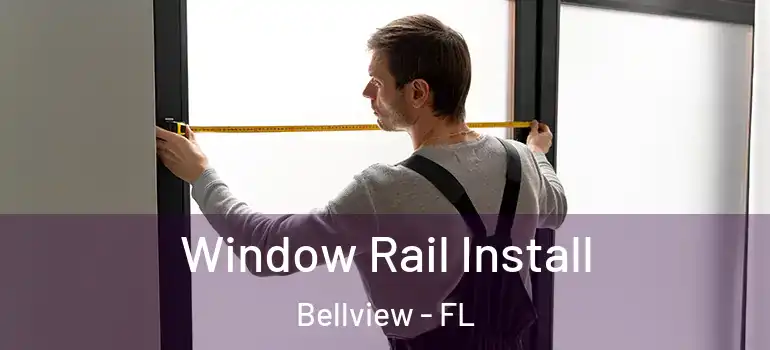  Window Rail Install Bellview - FL